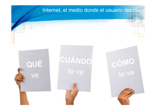 Internet, el medio donde el usuario decide




                                         45
 