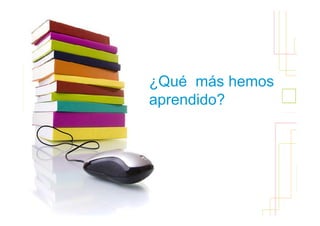 ¿Qué más hemos
                 83
aprendido?
 