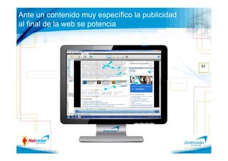 Ante un contenido muy específico la publicidad
al final de la web se potencia




                                                 91
 
