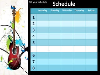 Monday Tuesday Wednesday Thursday Friday
1
2
3
4
5
6
7
8
Fill your schedule
 