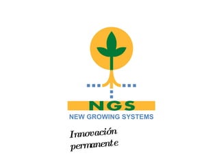 NEW GROWING SYSTEMS Innovación permanente 