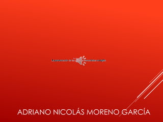 ADRIANO NICOLÁS MORENO GARCÍA
 