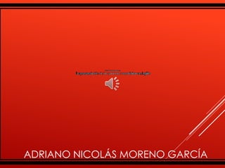 ADRIANO NICOLÁS MORENO GARCÍA
 