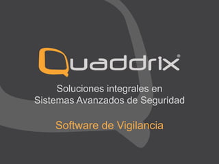 Soluciones integrales en
Sistemas Avanzados de Seguridad

Software de Vigilancia
www.qgrouptec.com

 