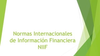 Normas Internacionales
de Información Financiera
NIIF
 
