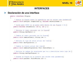 NIVEL 10

                       INTERFACES
Declaración de una interface
 