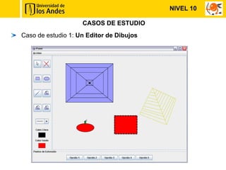 NIVEL 10

                    CASOS DE ESTUDIO
Caso de estudio 1: Un Editor de Dibujos
 