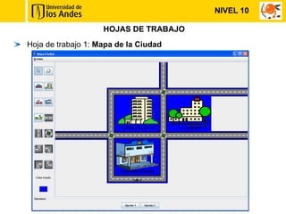 NIVEL 10

                    HOJAS DE TRABAJO
Hoja de trabajo 1: Mapa de la Ciudad
 