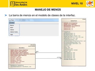NIVEL 10

                     MANEJO DE MENÚS

La barra de menús en el modelo de clases de la interfaz.
 