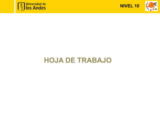 NIVEL 10




HOJA DE TRABAJO
 