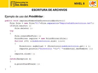 NIVEL 8

                     ESCRITURA DE ARCHIVOS

Ejemplo de uso del PrintWriter :
 