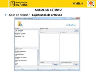 NIVEL 8

                    CASOS DE ESTUDIO
Caso de estudio 1: Explorados de archivos
 