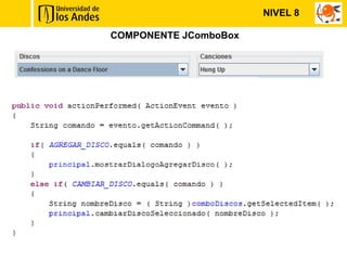 NIVEL 8

COMPONENTE JComboBox
 