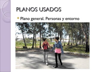 PLANOS USADOSPLANOS USADOS
Plano general. Personas y entorno
 