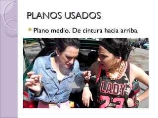 PLANOS USADOSPLANOS USADOS
Plano medio. De cintura hacia arriba.
 