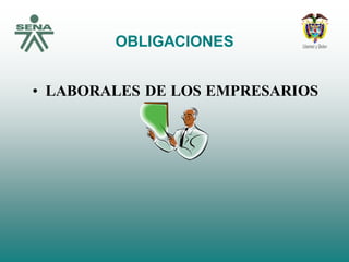 OBLIGACIONES
• LABORALES DE LOS EMPRESARIOS
 