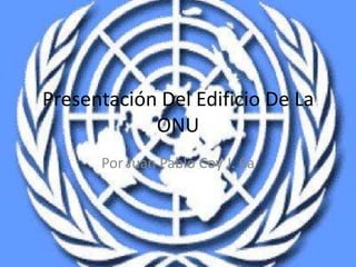 Presentación Del Edificio De La ONU Por Juan Pablo Coy J. 6a 