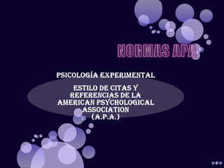 NORMAS APA  PSICOLOGÍA EXPERIMENTAL  ESTILO DE CITAS Y REFERENCIAS DE LAAMERICAN PSYCHOLOGICAL ASSOCIATION(A.P.A.) 
