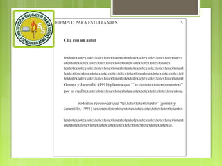 EJEMPLO PARA ESTUDIANTES

5

Cita con un autor

textotextotextotextotextotextotextotextotextotextotextotextotextoext
otextotextotextotextotextotextotextotextotextotextotextototex
textotextotextotextotextotextotextotextotextotextotextotextotextotext
textextotextotextotextotextotextotextotextotextotextotextotextotextot
textotextotextotextotextotextotextotextotextotextotextotextotextotext
Gomez y Jaramillo (1991) plantea que ““textottotextotextotextotext”
por lo cual textotextotextotextotextotextotextotextotextotextotextote.
podemos reconocer que “textotextotextotexto” (gomez y
Jaramillo, 1991) textotexttotextotextotextotextotextotextotextotextot
textotextotextotextotextotextotextotextotextotextotextotextotextotext
otextotextiotextotextotextotextotextotextotextotextotextotexto.

 