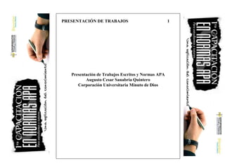 Presentación de Trabajos Escritos y Normas APA
Augusto Cesar Sanabria Quintero
Corporación Universitaria Minuto de Dios
PRESENTACIÓN DE TRABAJOS 1
 