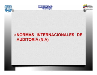 O NORMAS INTERNACIONALES DE
AUDITORIA (NIA)
 