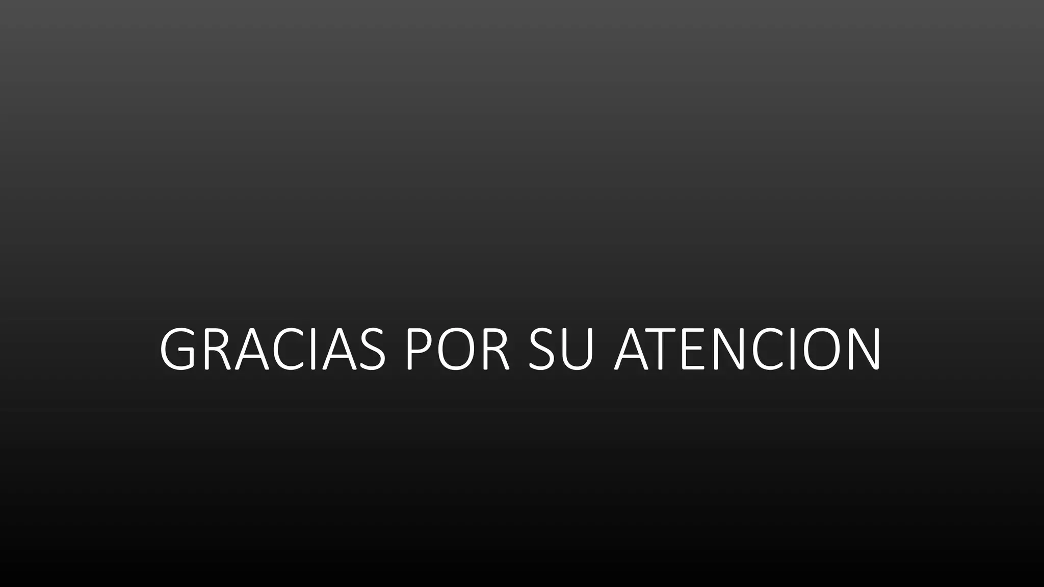 GRACIAS POR SU ATENCION
 