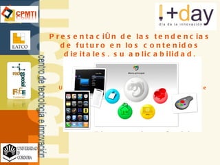Presentación de las tendencias de futuro en los contenidos digitales, su aplicabilidad, desarrollos Universidad de Loja. Ecuador 22 de Abril de 2008 Carlos de Castro Lozano 