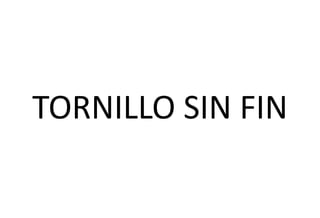 TORNILLO SIN FIN
 