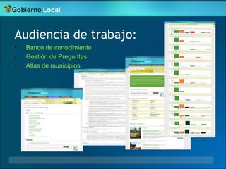 Proyecto portal Municipios de la Argentina




Audiencia de trabajo:
•   Banco de conocimiento
•   Gestión de Preguntas
• ...