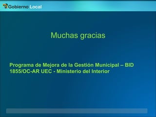 Proyecto portal Municipios de la Argentina




               Muchas gracias


Programa de Mejora de la Gestión Municipal ...