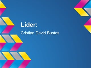 Líder:
Cristian David Bustos
 