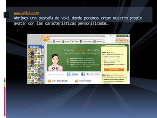 www.voki.com
Abrimos una pestaña de voki donde podemos crear nuestro propio
avatar con las características personificadas.
 s
 