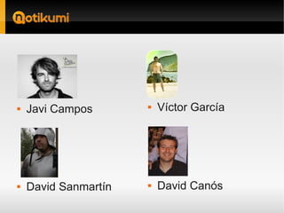    Javi Campos          Víctor García




   David Sanmartín      David Canós
 