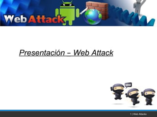 1 | Web Attacks Presentación  –  Web Attack 