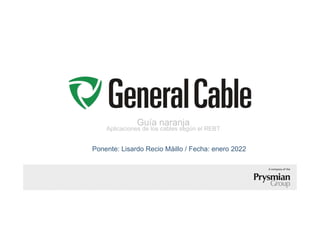 Guía naranja
Aplicaciones de los cables según el REBT
Ponente: Lisardo Recio Máillo / Fecha: enero 2022
 
