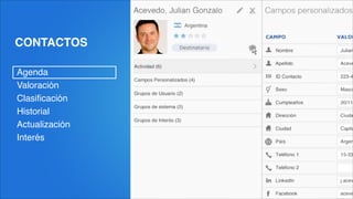 CONTACTOS
Agenda!
Valoración!
Clasiﬁcación!
Historial!
Actualización!
Interés
 