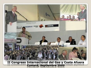 II Congreso Internacional del Gas y Costa Afuera Cumaná, Septiembre 2005