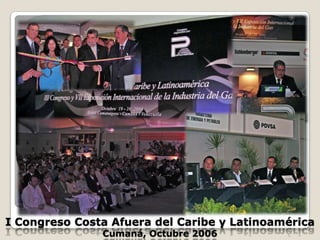 I Congreso Costa Afuera del Caribe y LatinoaméricaCumaná, Octubre 2006