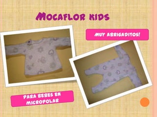 Mocaflor kidsMuy abrigaditos!Para bebes en micropolar