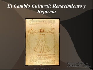 El Cambio Cultural: Renacimiento y Reforma Hombre de Vitruvio Irene Rayo  Fernández Adrián Bodas Castellano 