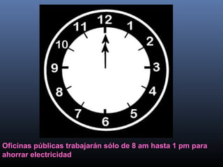 Oficinas públicas trabajarán sólo de 8 am hasta 1 pm para 
ahorrar electricidad 
 