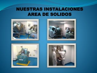 NUESTRAS INSTALACIONES 
AREA DE SOLIDOS 
 