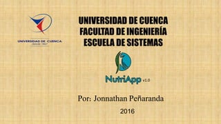 UNIVERSIDAD DE CUENCA
FACULTAD DE INGENIERÍA
ESCUELA DE SISTEMAS
Por: Jonnathan Peñaranda
2016
v1.0
 