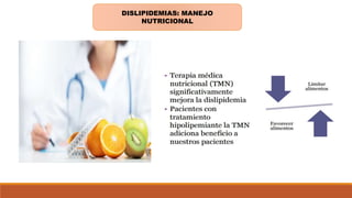 DISLIPIDEMIAS: MANEJO
NUTRICIONAL
 