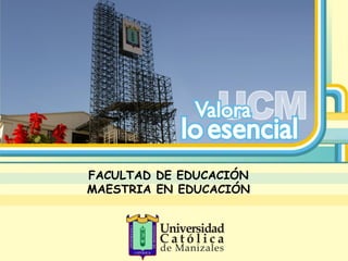 FACULTAD DE EDUCACIÓN 
MAESTRIA EN EDUCACIÓN 
 