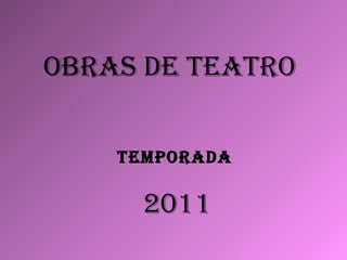 OBRAS DE TEATRO TEMPORADA  2011 