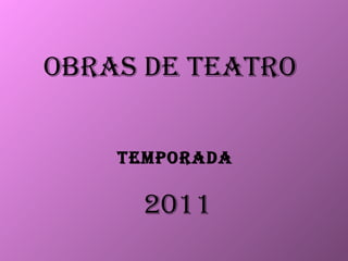 OBRAS DE TEATRO TEMPORADA  2011 