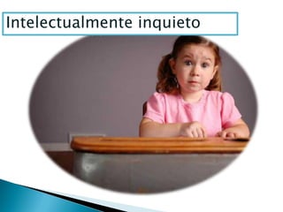 Intelectualmente inquieto
 