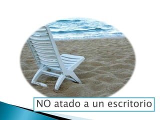 NO atado a un escritorio
 