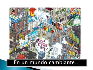 En un mundo cambiante…
 